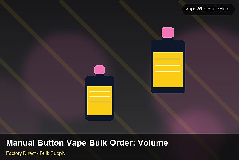 Manual Button Vape Bulk Order โ Manual Button Vape Bulk Order: Volume Pricing Tiers | 2026 Edition photo 2