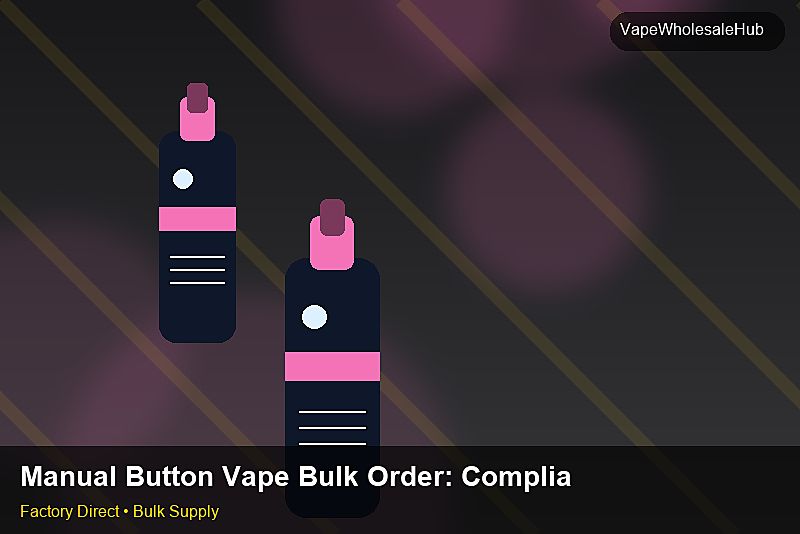 Manual Button Vape Bulk Order — Manual Button Vape Bulk Order: Compliance Standards | 2026 Edition photo 1