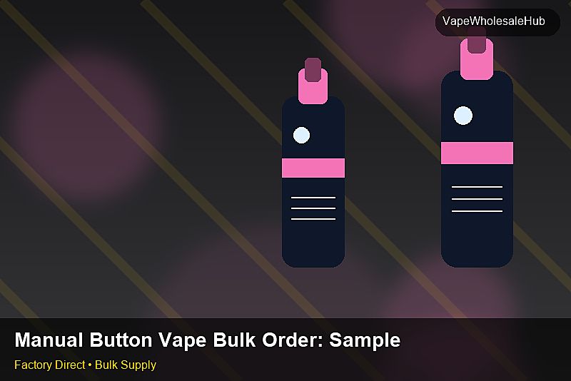 Manual Button Vape Bulk Order — Manual Button Vape Bulk Order: Sample Policy | 2026 Edition photo 2